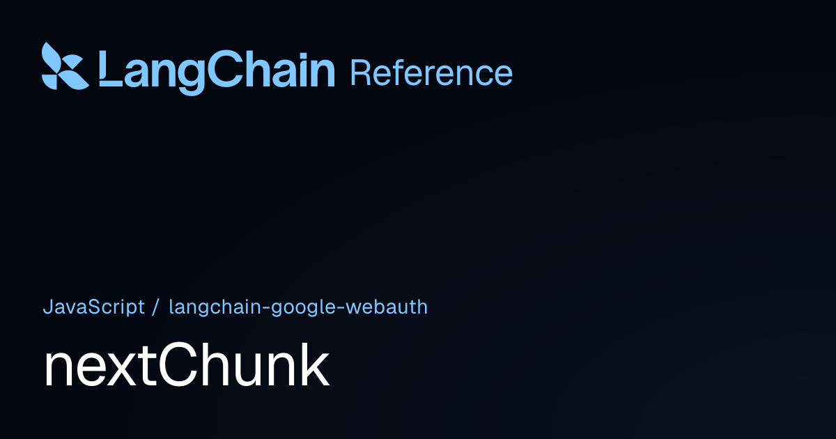 nextChunk | @langchain/google-webauth | LangChain Reference