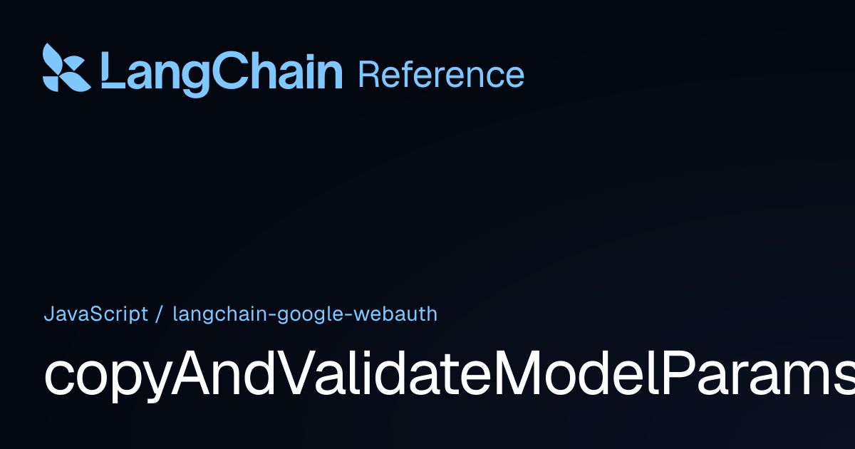 copyAndValidateModelParamsInto | @langchain/google-webauth | LangChain ...