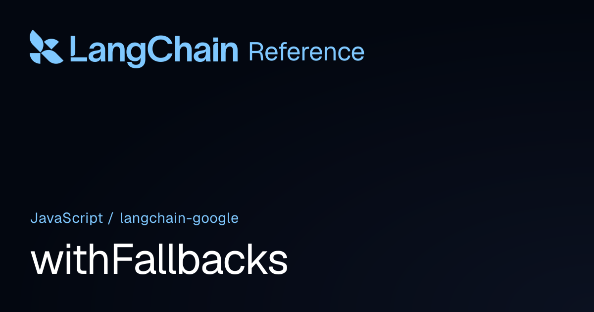 withFallbacks | @langchain/google | LangChain Reference