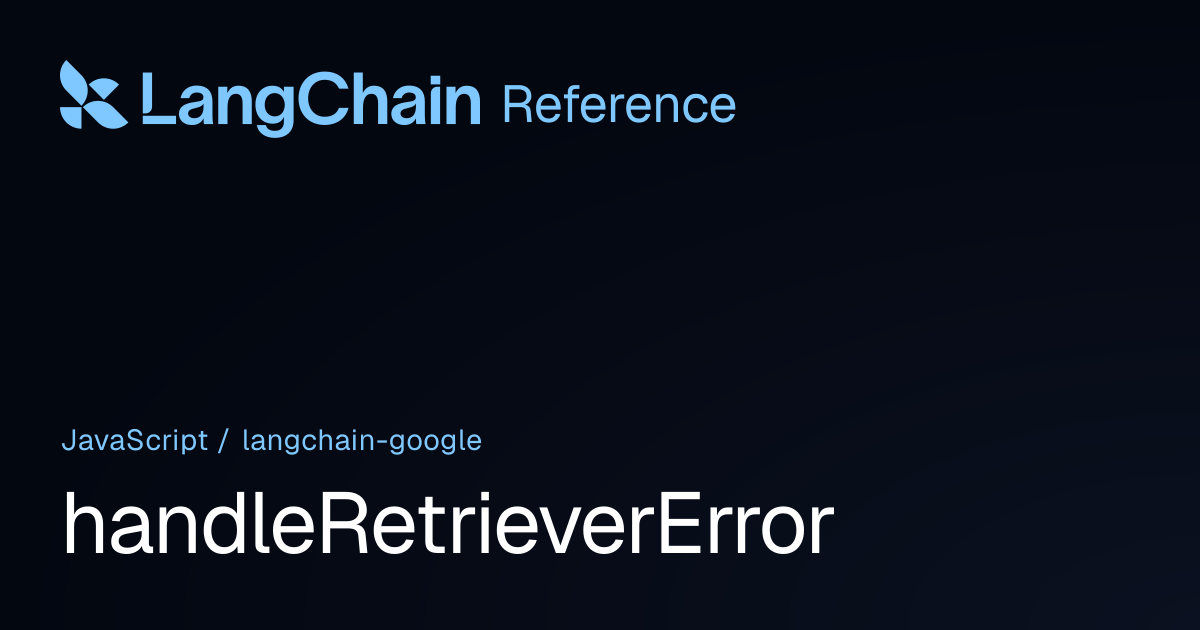 handleRetrieverError | @langchain/google | LangChain Reference