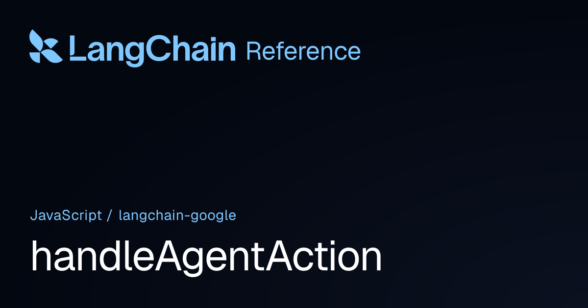 handleAgentAction | @langchain/google | LangChain Reference