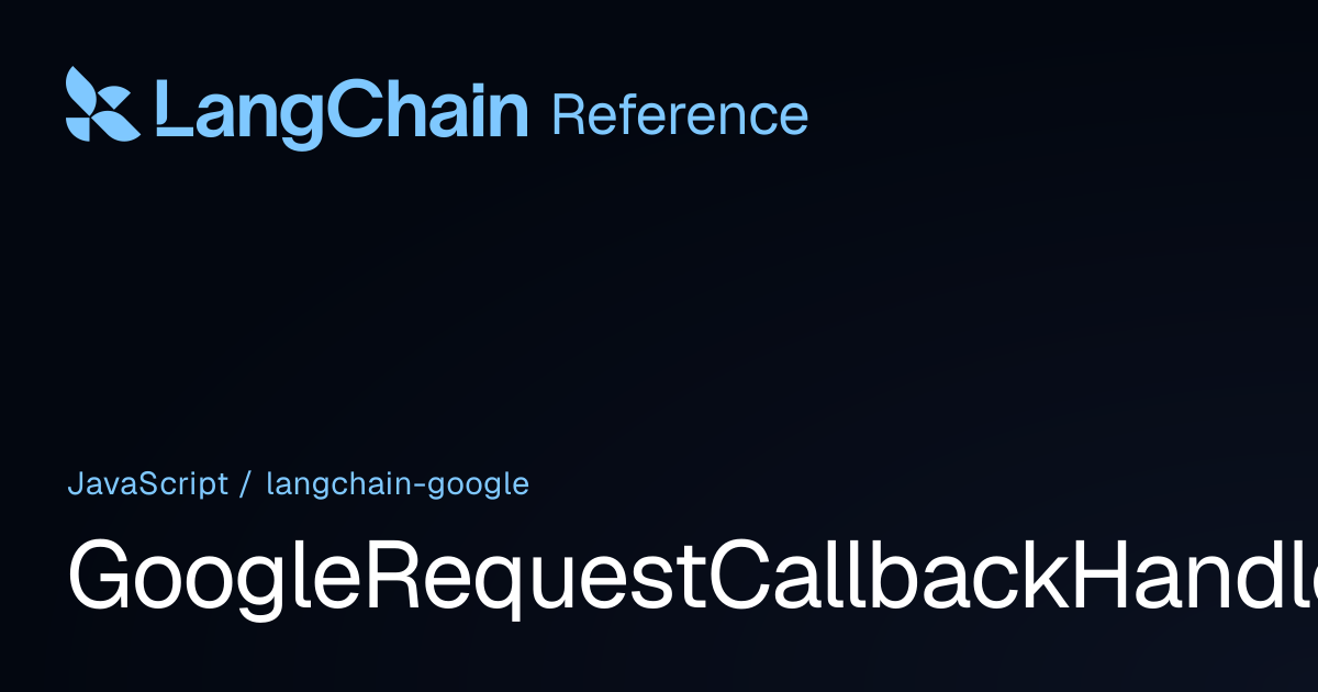 GoogleRequestCallbackHandler | @langchain/google | LangChain Reference
