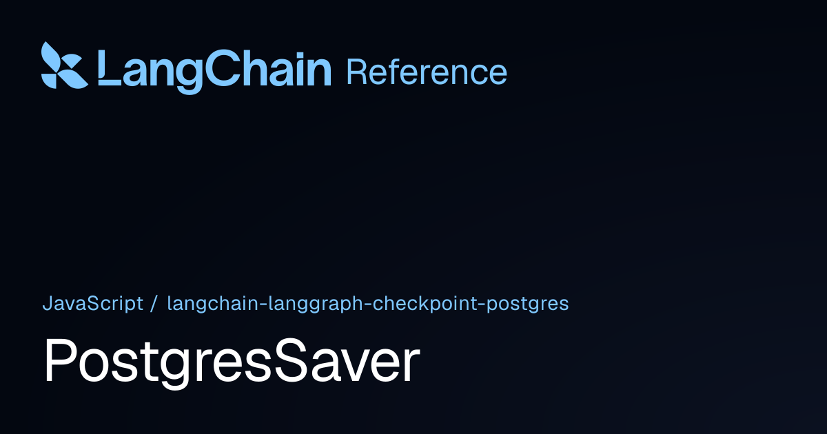 PostgresSaver | @langchain/langgraph-checkpoint-postgres | LangChain ...