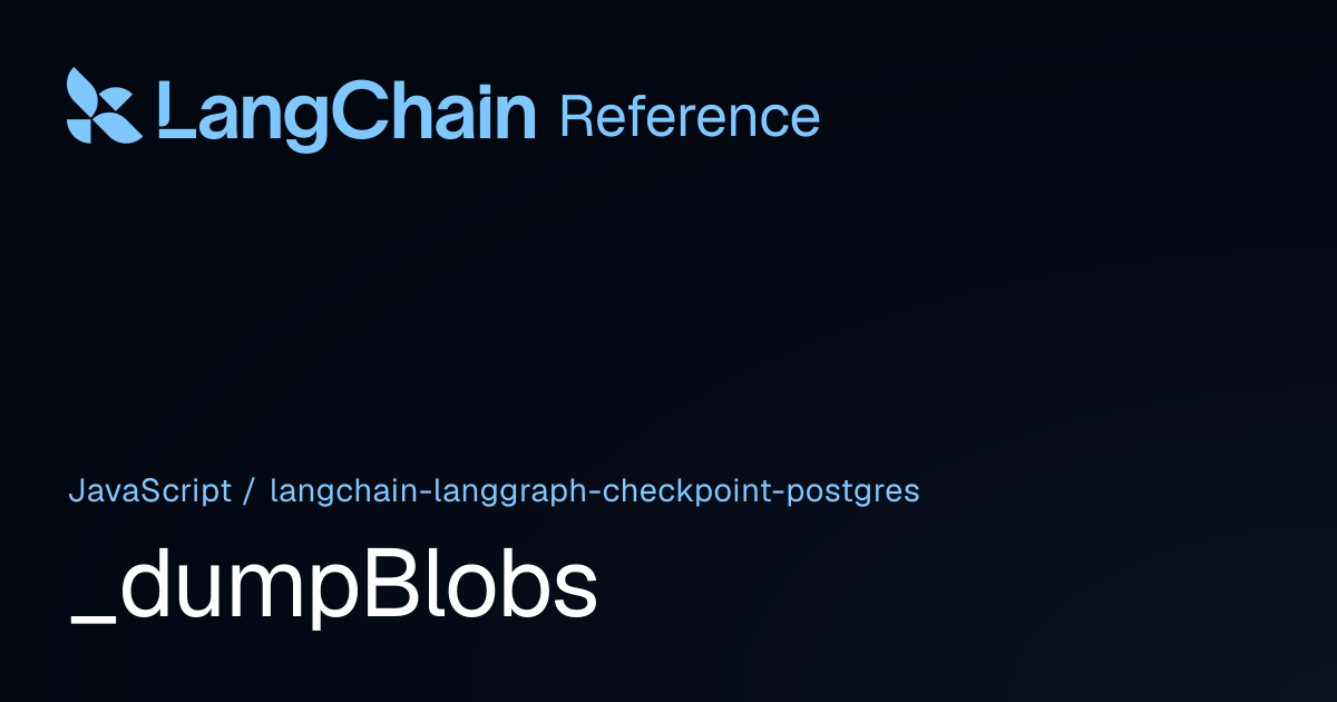_dumpBlobs | @langchain/langgraph-checkpoint-postgres | LangChain Reference