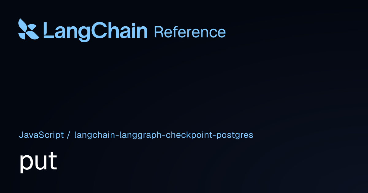 put | @langchain/langgraph-checkpoint-postgres | LangChain Reference