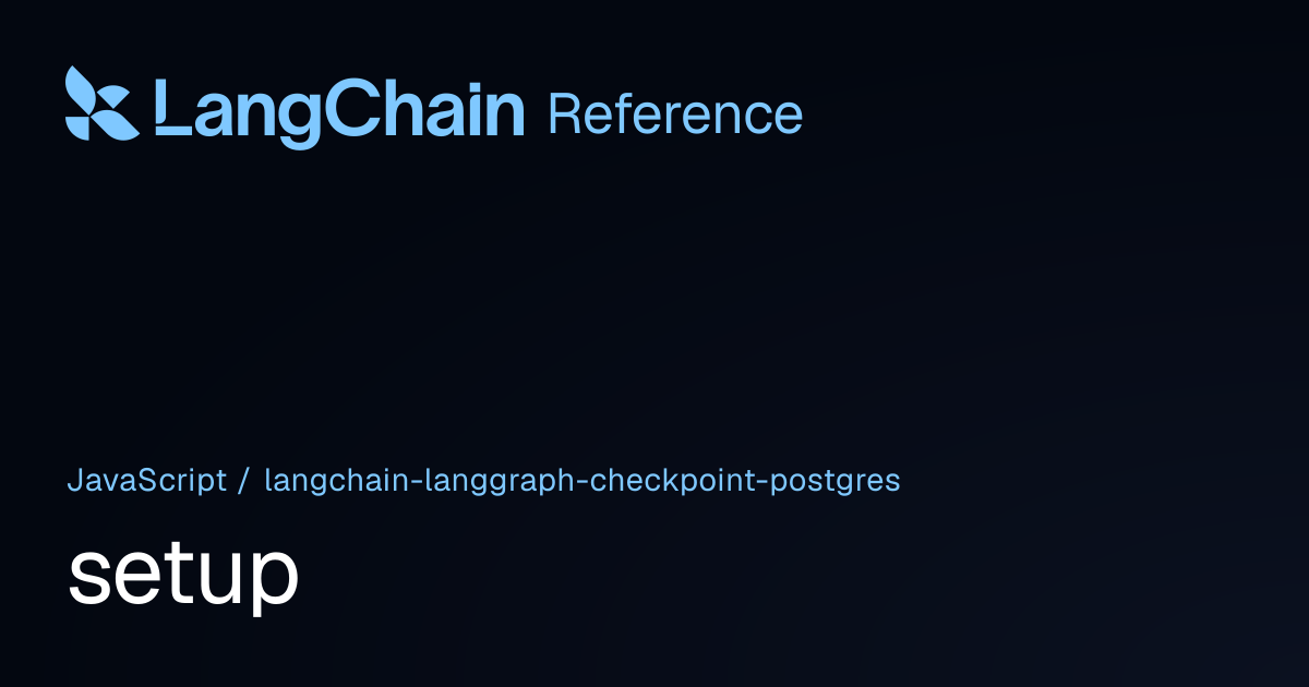 setup | @langchain/langgraph-checkpoint-postgres | LangChain Reference
