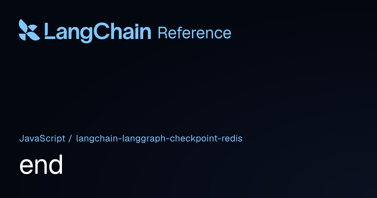end | @langchain/langgraph-checkpoint-redis | LangChain Reference