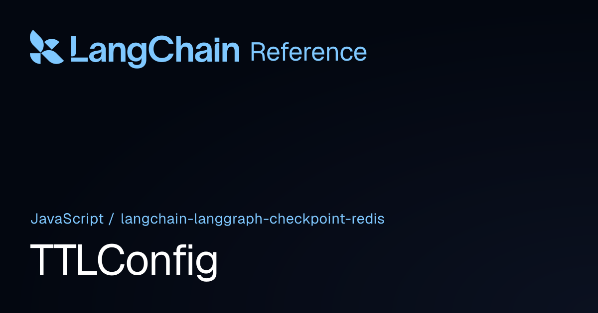 TTLConfig | @langchain/langgraph-checkpoint-redis | LangChain Reference