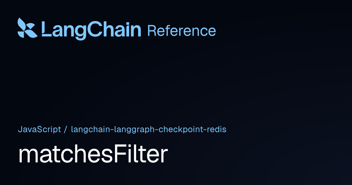 matchesFilter | @langchain/langgraph-checkpoint-redis | LangChain Reference