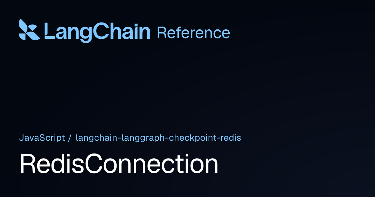 RedisConnection | @langchain/langgraph-checkpoint-redis | LangChain ...