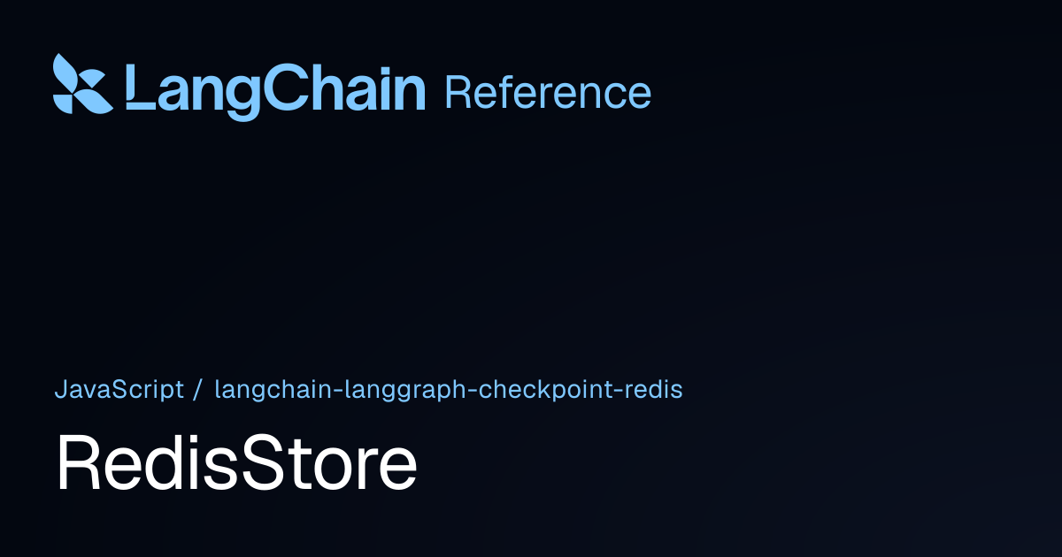RedisStore | @langchain/langgraph-checkpoint-redis | LangChain Reference