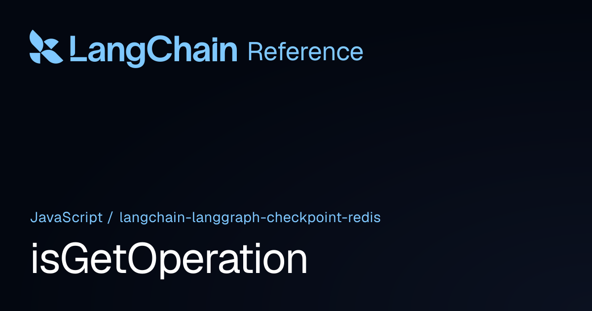 isGetOperation | @langchain/langgraph-checkpoint-redis | LangChain ...