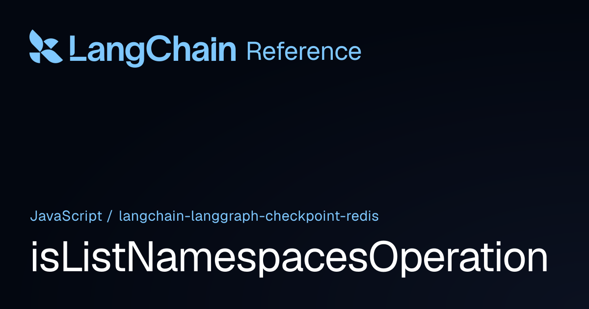isListNamespacesOperation | @langchain/langgraph-checkpoint-redis ...