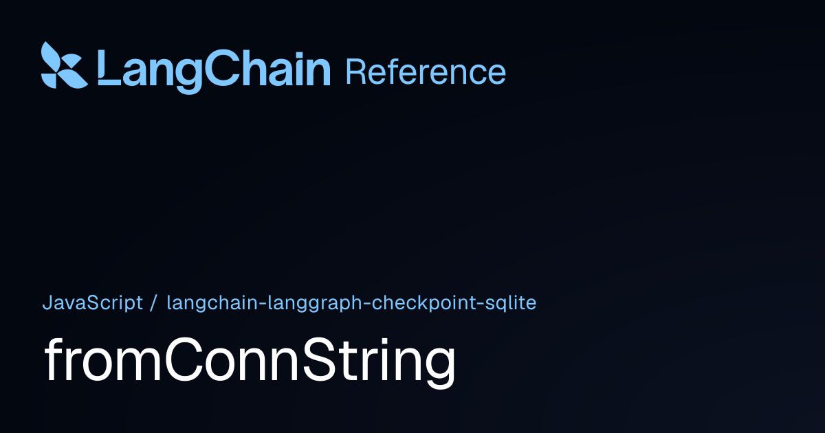fromConnString | @langchain/langgraph-checkpoint-sqlite | LangChain ...