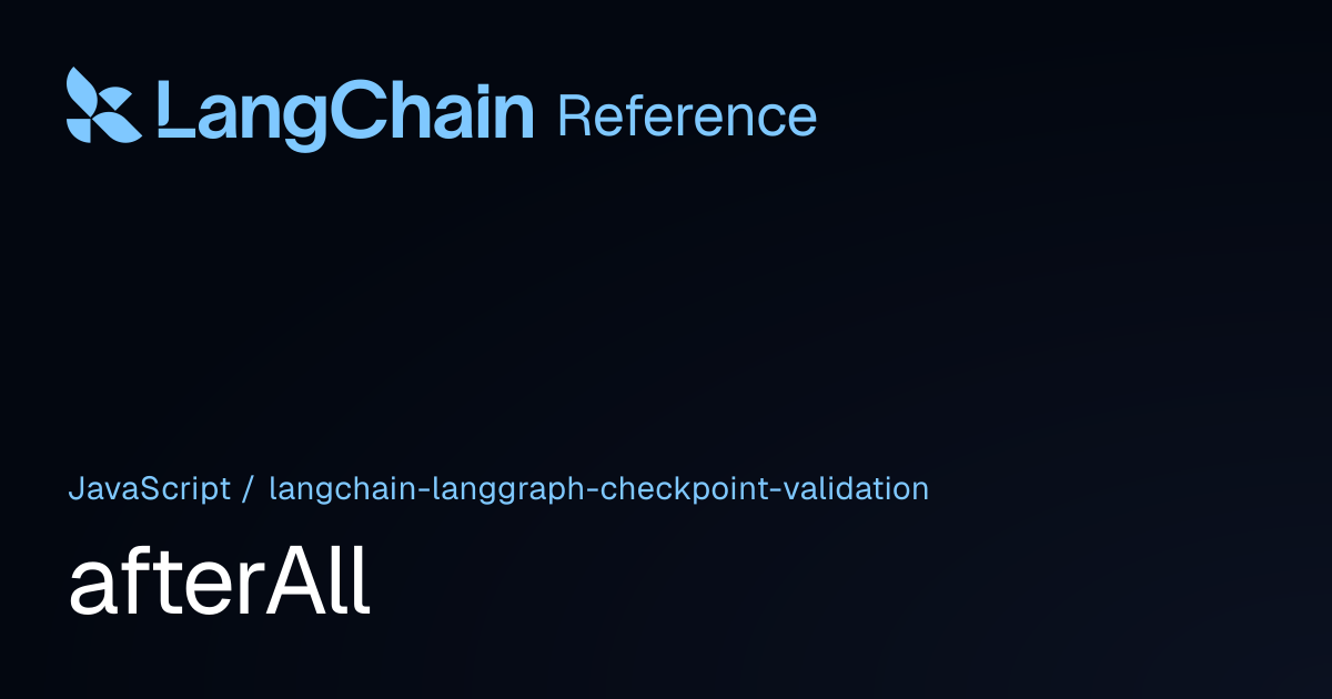 afterAll | @langchain/langgraph-checkpoint-validation | LangChain Reference