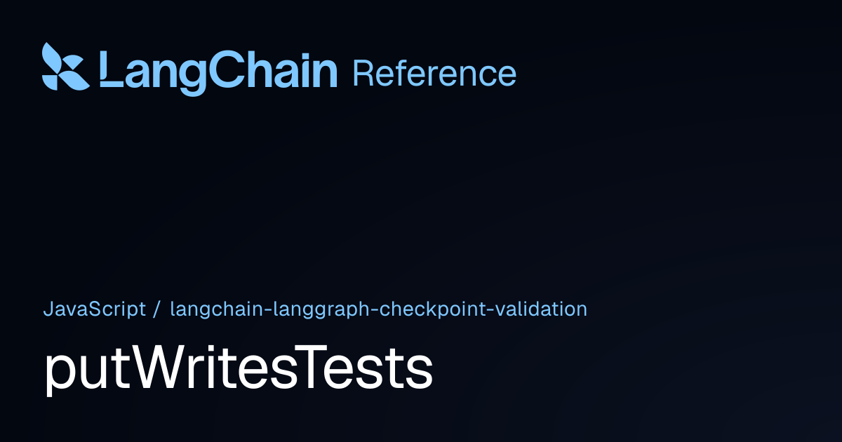 putWritesTests | @langchain/langgraph-checkpoint-validation | LangChain ...