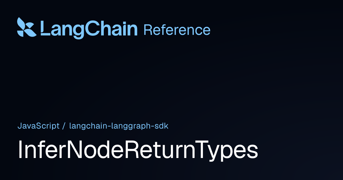 InferNodeReturnTypes | @langchain/langgraph-sdk | LangChain Reference