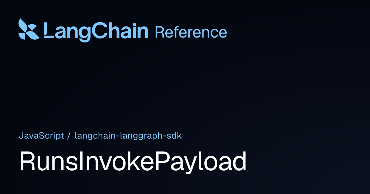 RunsInvokePayload | @langchain/langgraph-sdk | LangChain Reference