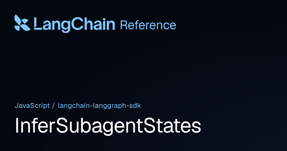 InferSubagentStates | @langchain/langgraph-sdk | LangChain Reference