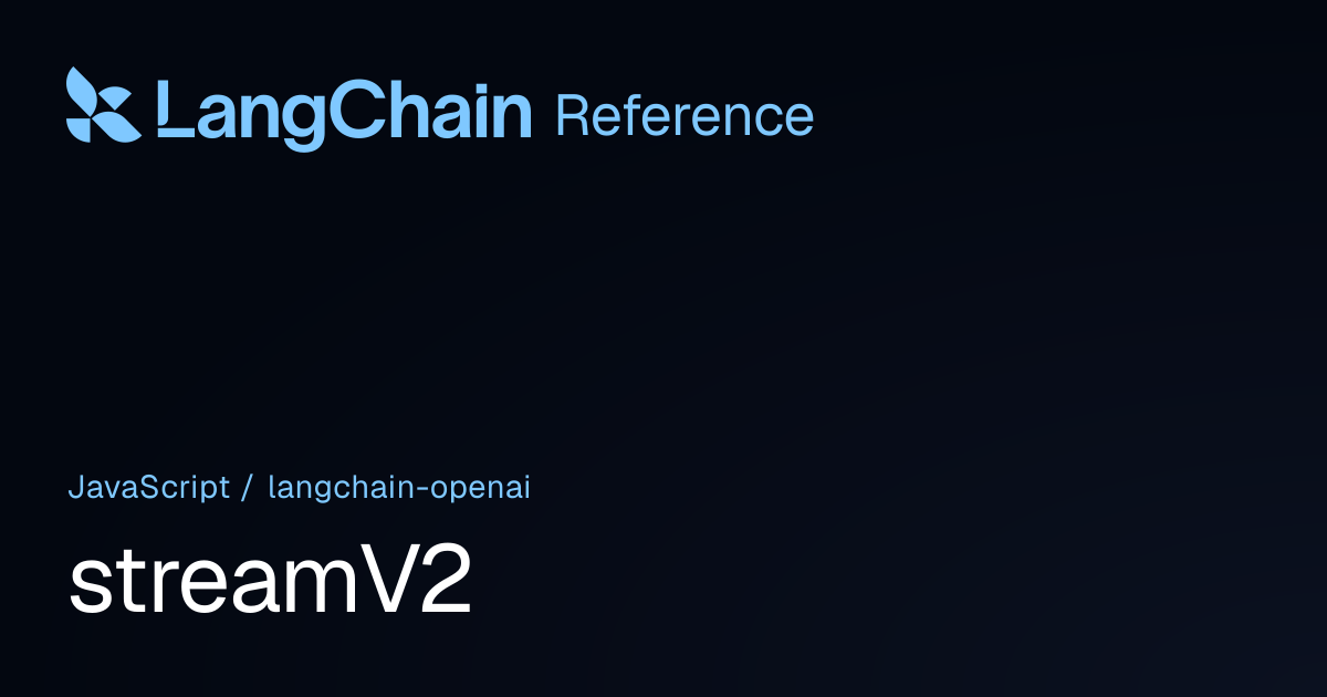 streamV2 | @langchain/openai | LangChain Reference