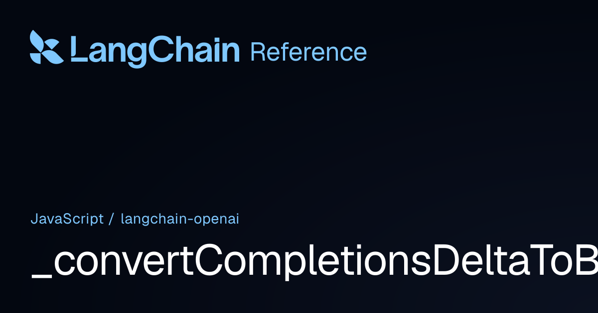 _convertCompletionsDeltaToBaseMessageChunk | @langchain/openai ...
