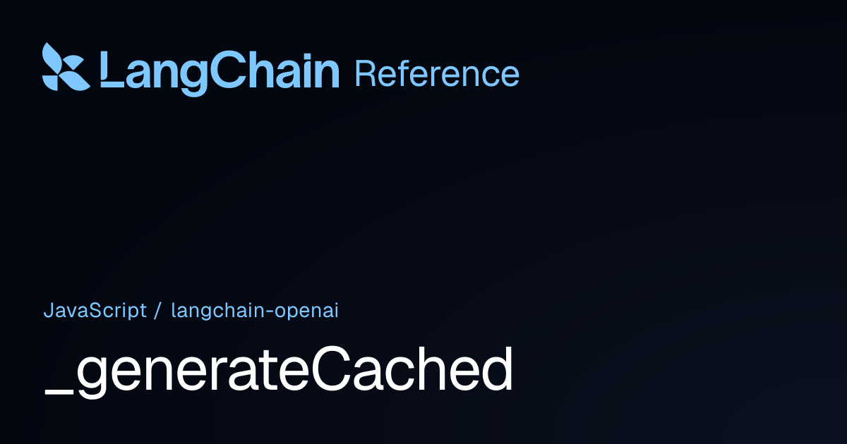 _generateCached | @langchain/openai | LangChain Reference