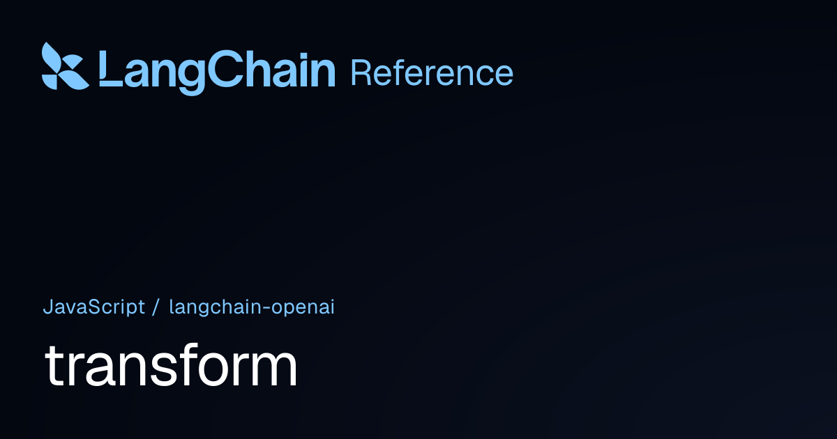 transform | @langchain/openai | LangChain Reference