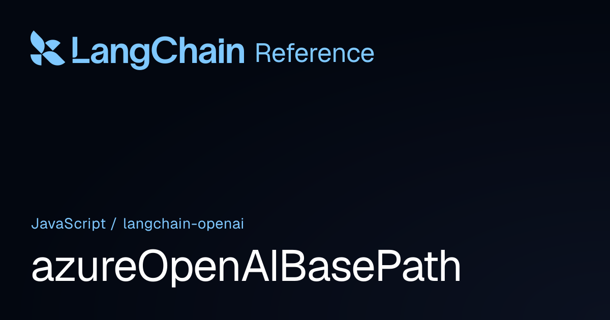 azureOpenAIBasePath | @langchain/openai | LangChain Reference
