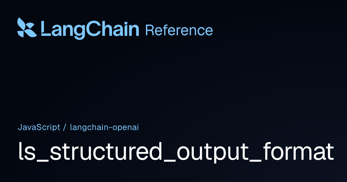 ls_structured_output_format | @langchain/openai | LangChain Reference