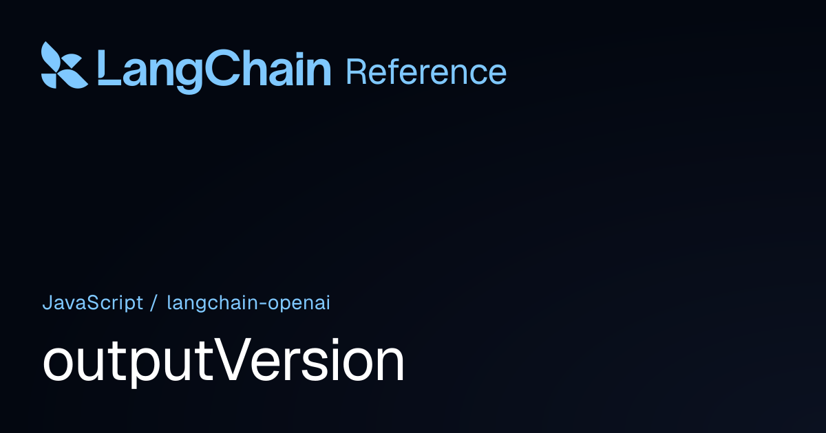 outputVersion | @langchain/openai | LangChain Reference