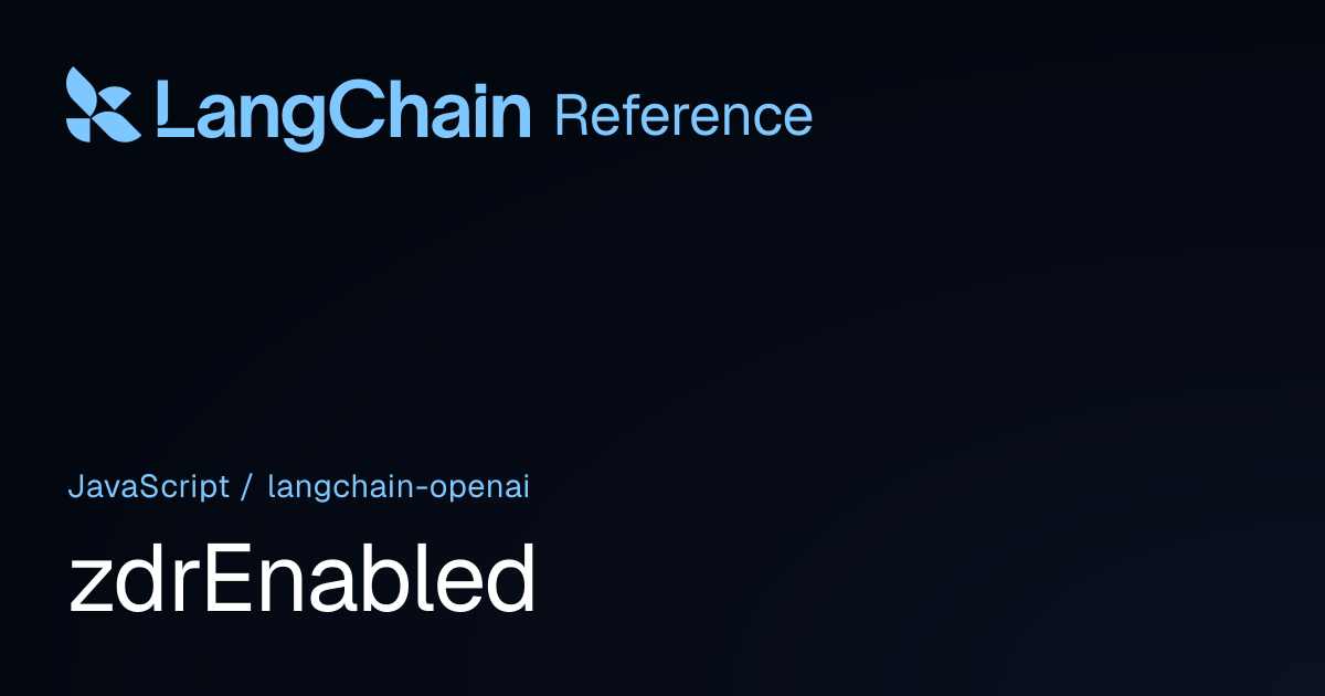 zdrEnabled | @langchain/openai | LangChain Reference