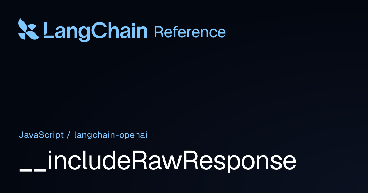 __includeRawResponse | @langchain/openai | LangChain Reference
