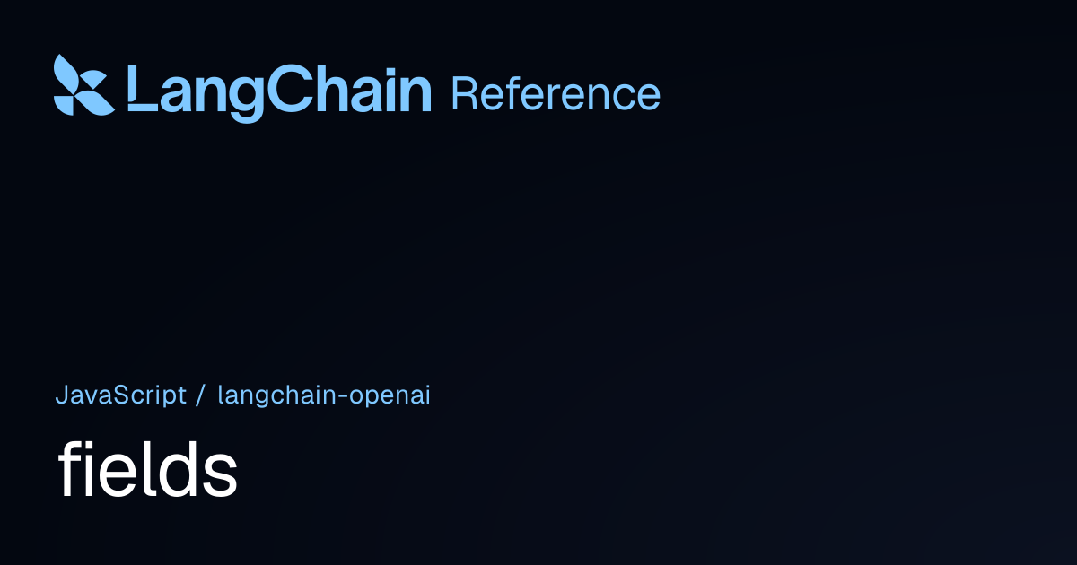 fields | @langchain/openai | LangChain Reference