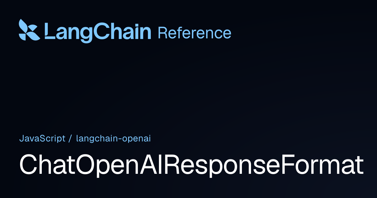 ChatOpenAIResponseFormat | @langchain/openai | LangChain Reference