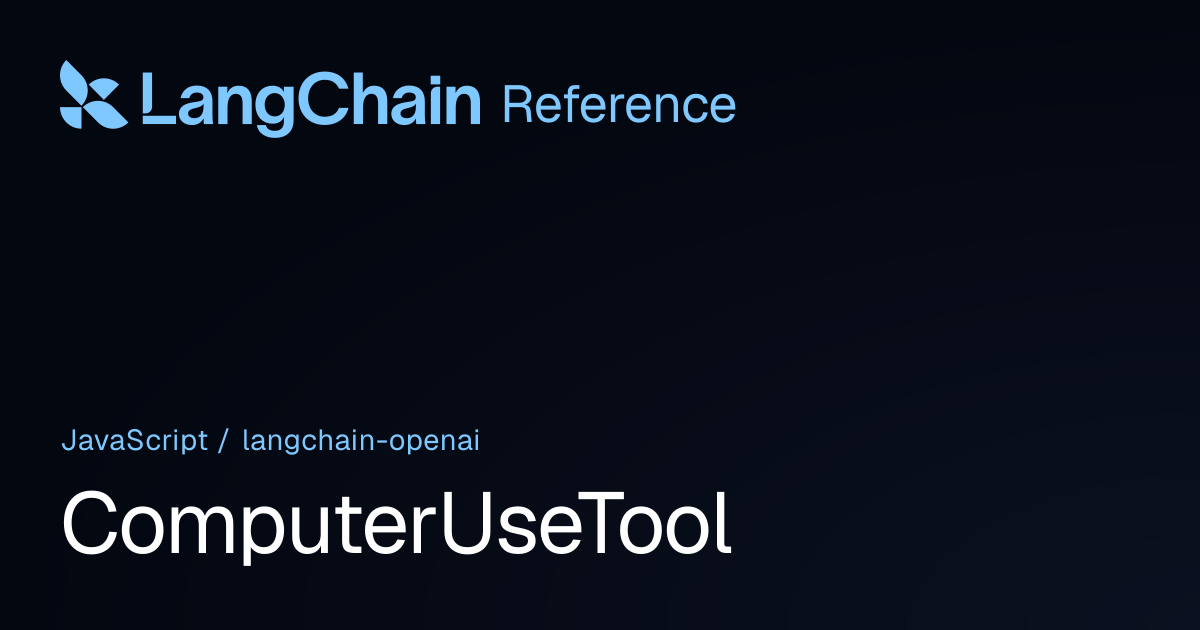 ComputerUseTool | @langchain/openai | LangChain Reference