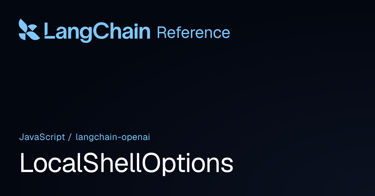 LocalShellOptions | @langchain/openai | LangChain Reference
