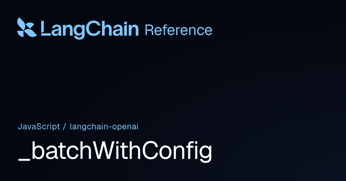 _batchWithConfig | @langchain/openai | LangChain Reference