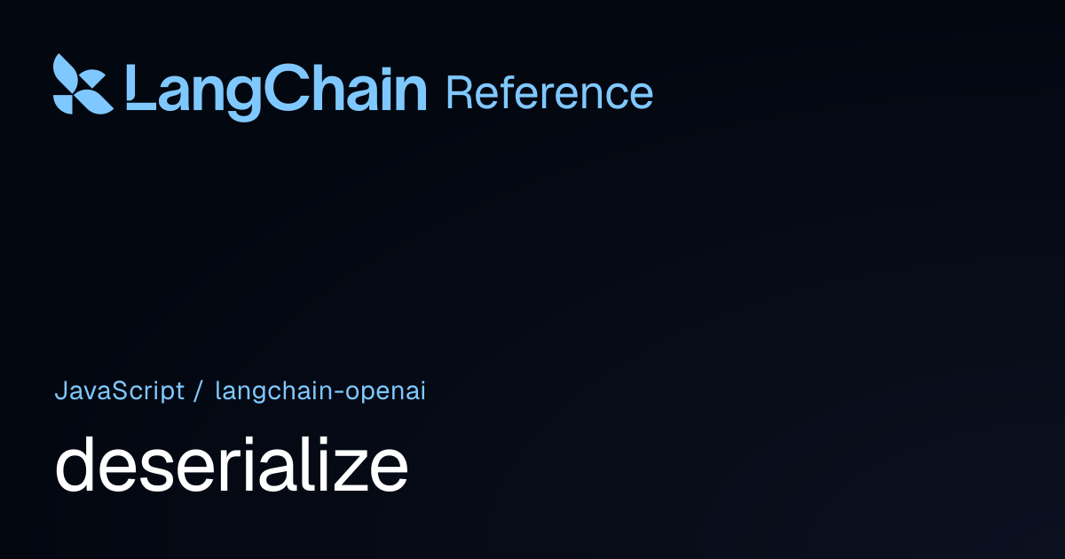 deserialize | @langchain/openai | LangChain Reference