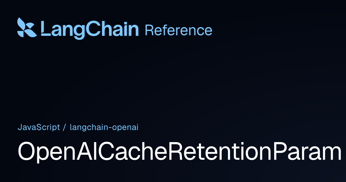 OpenAICacheRetentionParam | @langchain/openai | LangChain Reference