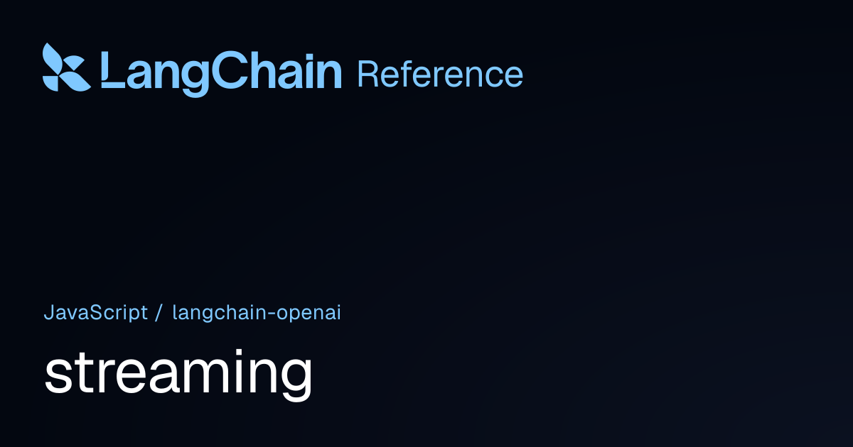 streaming | @langchain/openai | LangChain Reference
