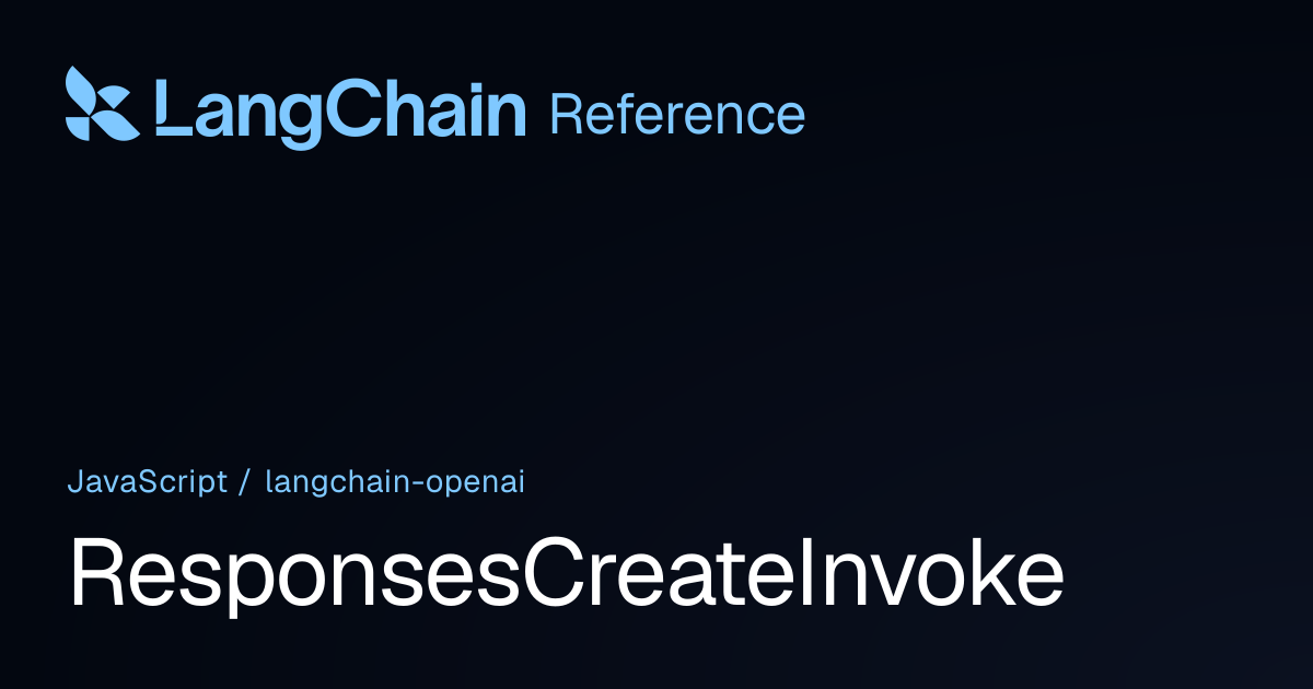 ResponsesCreateInvoke | @langchain/openai | LangChain Reference