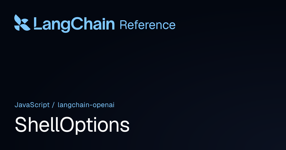 ShellOptions | @langchain/openai | LangChain Reference