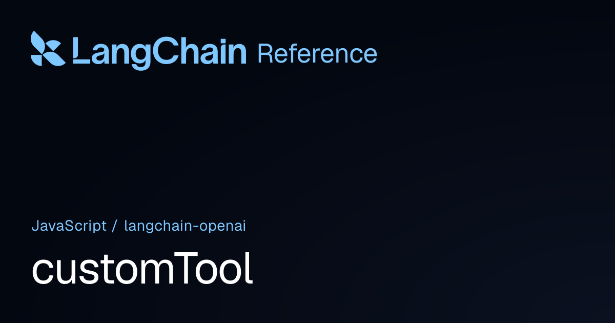 customTool | @langchain/openai | LangChain Reference