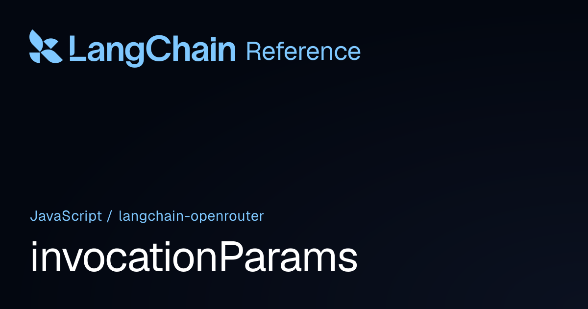 invocationParams | @langchain/openrouter | LangChain Reference