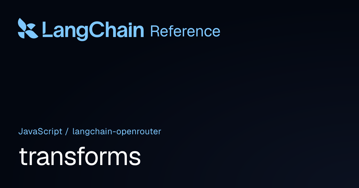 transforms | @langchain/openrouter | LangChain Reference
