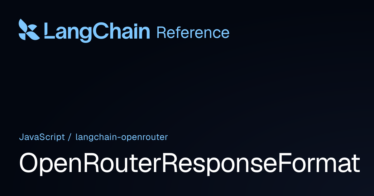 OpenRouterResponseFormat | @langchain/openrouter | LangChain Reference