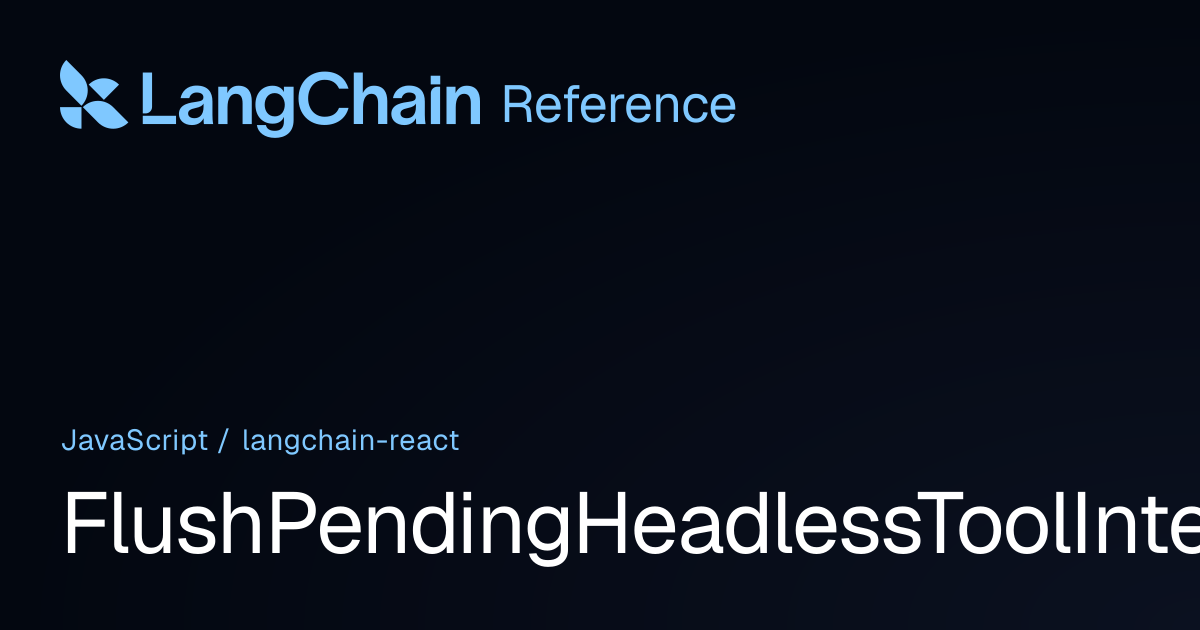 FlushPendingHeadlessToolInterruptsOptions | @langchain/react ...