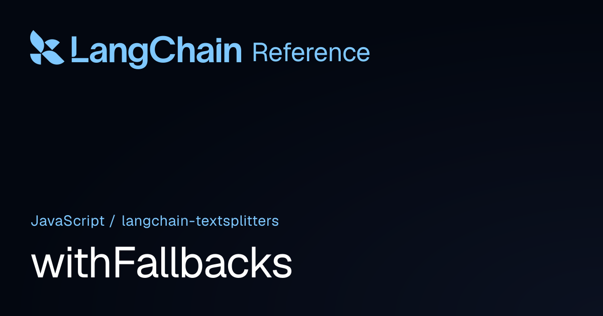 withFallbacks | @langchain/textsplitters | LangChain Reference