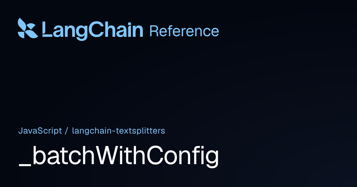 _batchWithConfig | @langchain/textsplitters | LangChain Reference