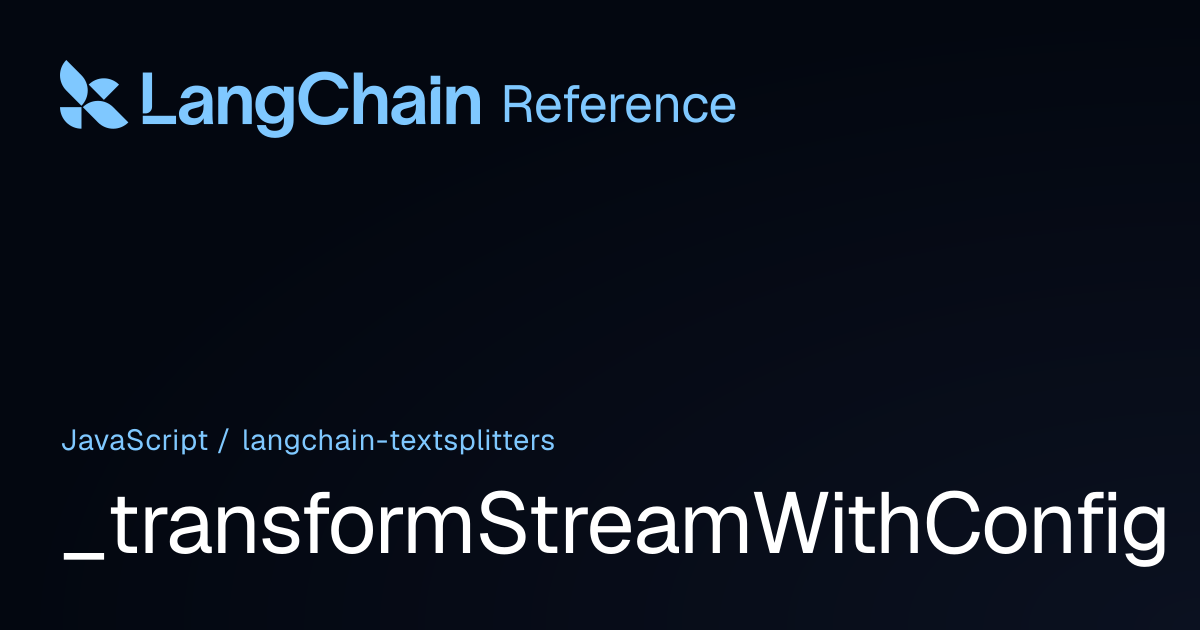 _transformStreamWithConfig | @langchain/textsplitters | LangChain Reference